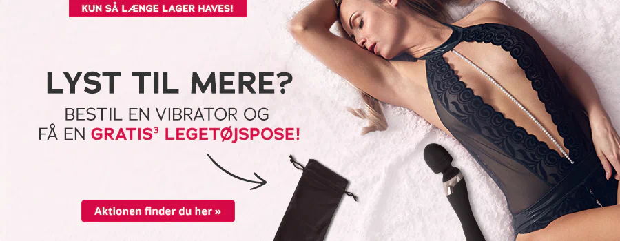 Billedet viser en reklame med en kvinde, der ligger med lukkede øjne og hånden i håret i en sort, let gennemsigtig body på en lys baggrund. Ved siden af kvinden er der en sort vibrator og en sort legetøjspose. Over billedet står der: "Lyst til mere? Bestil vibrator nu og få en gratis³ legetøjspose". I øverste kant er der en rød knap med teksten "Kun så længe lager haves!". Nederst på billedet er der også en rød knap med teksten "Til kampagnen »".